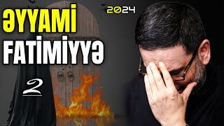 Əyyami Fatimiyyə  2 ci gün  Hacı Şahin  QIZILDAN DƏYƏRLİ SÖZLƏR  2024 HD [upl. by Derzon970]