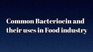 Common Bacteriocins and their uses in food industry  topic 17a [upl. by Rillings]