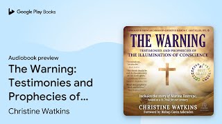 The Warning Testimonies and Prophecies of the… by Christine Watkins · Audiobook preview [upl. by Symer60]