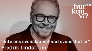 Fredrik Lindström  “Inte ens svenskar vet vad svenskhet är” [upl. by Gamber]