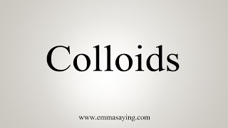 How To Say Colloids [upl. by Woll934]