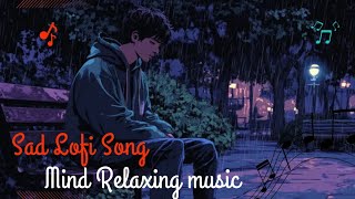 SAD lofi song Lyrics mind Relaxing sad song bollywood 💔 [upl. by Healy363]