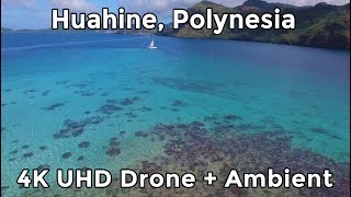 HUAHINE POLYNESIA by DRONE  4K UHD  Relaxation  Ambient [upl. by Tocci887]