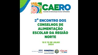 2Âº ENCONTRO DOS CONSELHOS DE ALIMENTAÃ‡ÃƒO ESCOLAR DA REGIÃƒO NORTE  2Âº DIA [upl. by Citarella]