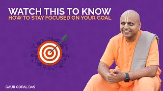 Watch This To Know How To Stay Focused On Your Goal  Gaur Gopal Das [upl. by Halette]