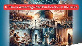 10 Times Water Signified Purification in the Bible [upl. by Nuahsor]