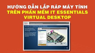 Hướng dẫn lắp ráp máy tính trên phần mềm IT Essentials Virtual Desktop [upl. by Rodama159]