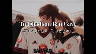 Tu dhadkan ban Gaye New Punjabi Mashup [upl. by Faun]