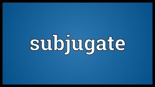 Subjugate Meaning [upl. by Longmire]