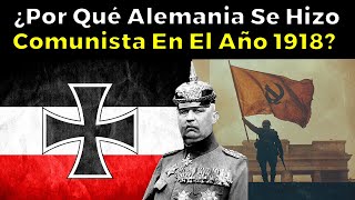 ¿Por Qué Alemania Se Hizo Comunista En El Año 1918 [upl. by Inobe]