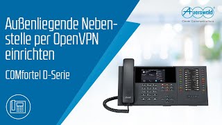 COMfortel DSerie – Außenliegende Nebenstelle per OpenVPN einrichten [upl. by Aharon]