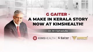 G GAITER  A MAKE IN KERALA STORY  NOW AT kimshealthtrivandrum  Dr M I SAHADULLA [upl. by Furnary]