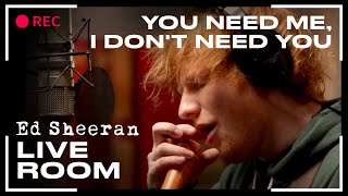 Ed Sheeran  You Need Me I Dont Need You  LIVE [upl. by Geoff]