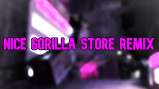 Nice Gorilla Store Remix [upl. by Brianne]