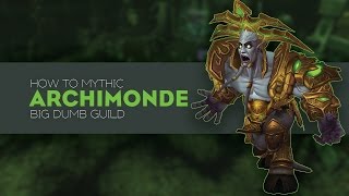 HOW TO MYTHIC Archimonde with Big Dumb Guild [upl. by Esiahc]