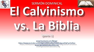 Sermón Dominical quotEl Calvinismo vs La Bibliaquot parte 1 [upl. by Townsend928]