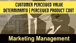 Customer Perceived Value I Determinants of Customer Perceived Value I Perceived Product Cost [upl. by Amalie]