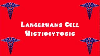 Pronounce Medical Words ― Langerhans Cell Histiocytosis [upl. by Anwahsit893]