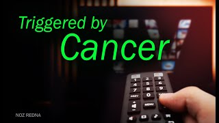 Triggered by Cancer [upl. by Crutcher985]