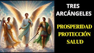 ORACIÓN DE LOS 3 ARCÁNGELES SALUD PROSPERIDAD Y PROTECCIÓN [upl. by Khudari]