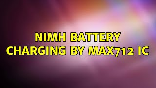 NiMH battery charging by MAX712 IC 2 Solutions [upl. by Jethro]