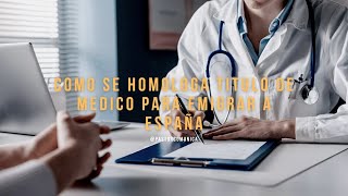 Como HOMOLOGAR Titulo de MEDICO de ARGENTINA 🇦🇷 en ESPAÑA 🇪🇸 [upl. by Nosrettap]