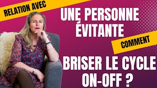 Relation avec un évitant  Comment briser le cycle OnOff [upl. by Laith894]