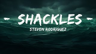 Steven Rodriguez  Shackles Lyrics  25 Min [upl. by Ardnuaet45]