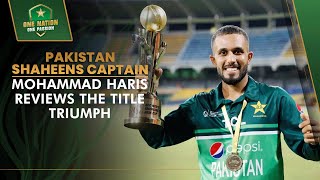 Pakistan Shaheens Captain Mohammad Haris Reviews The Title Triumph 🏆 PCB  MA2L [upl. by Alon]