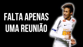 É REAL DEMAIS FALTA UMA REUNIÃO PARA NEYMAR ANTECIPAR VOLTA AO SANTOS  PEIXE MUDARÁ DE PATAMAR [upl. by Siro118]