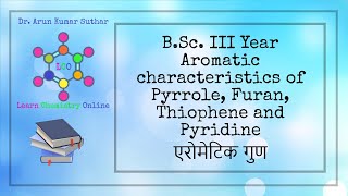 BSc III Year  Aromatic characteristics of Pyrrole Furan Thiophene and Pyridine  एरोमेटिक गुण [upl. by Frymire940]