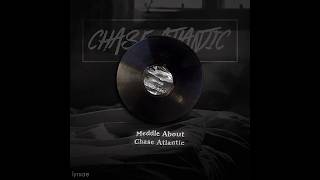 Meddle About  Chase Atlantic [upl. by Enileme]