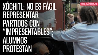 Xóchitl No es fácil representar partidos con “impresentables” alumnos protestan [upl. by Nuahsak]