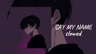 say my name  slowed [upl. by Eicaj]