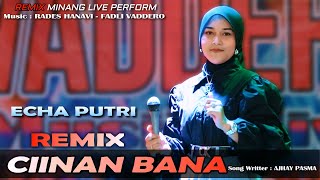 TERBARU  REMIX CIINAN BANA  ECHA PUTRI  Live Perform Cover [upl. by Norek612]