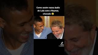 Vazou áudio do Lula com o Neymar [upl. by Nnoved]