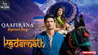 Qaafirana Song Reprised Track Kedarnath  Sushant Rajput  Sara Ali  Arijit Singh Tuneflicker [upl. by Notneb442]