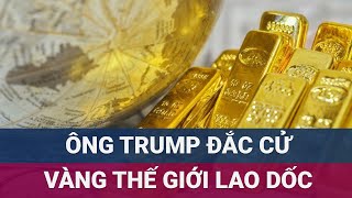 Giá vàng thế giới lập tức lao dốc sau khi ông Trump đắc cử Tổng thống Mỹ  VTC Now [upl. by Cayla]