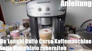 Latte Macchiato zubereiten DeLonghi Caffè Corso ESAM2803SB 2600 22XY 26XY 28XY Kaffeevollautomat [upl. by Tekcirc]