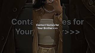 Contacts Names for your Brother funny aesthetic edit fyp fypシ trending viral shorts [upl. by Etnovaj]