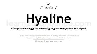 Pronunciation of Hyaline  Definition of Hyaline [upl. by Woothen343]