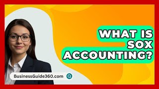 What Is SOX Accounting  BusinessGuide360com [upl. by Clement]