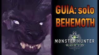 GUÍA como matar a BEHEMOTH SOLO  Monster Hunter World Gameplay Español [upl. by Ennirok604]