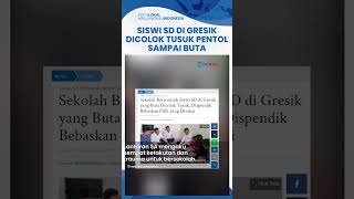 Alami Trauma Siswi SD di Gresik Buta Seusai Dicolok Teman Dispendik Bebaskan Pilih Sekolah [upl. by Oliy640]