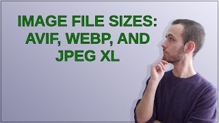 Webmasters Image file sizes AVIF WebP and JPEG XL [upl. by Melinda]