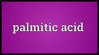 Palmitic acid Meaning [upl. by Eseerehs539]