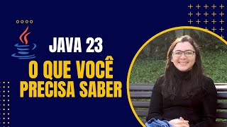 Tudo que Você Precisa Saber Sobre o Java 23 Com Exemplos Práticos [upl. by Nnaesor989]