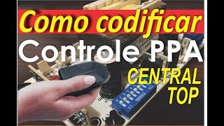 Como codificar cadastrar controle ppa Portão Eletrônico central top [upl. by Harifaz42]