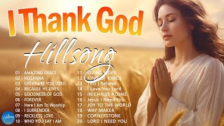 I Thank God  Hillsong Worship Christian Worship Songs 2024 ✝ Best Praise And Worship Songs [upl. by Ainavi]