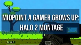 Midpoint A Gamer Grows Up Halo 2 Montage [upl. by Marilou]